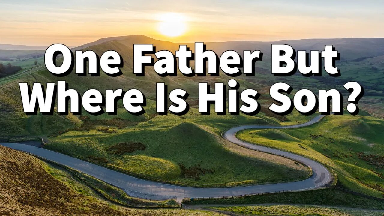 One Father But Where Is His Son || The Coming of The Promised Messiah || The Son of God Jesus Christ