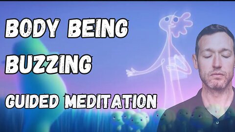 BODY BEING BUZZING GUIDED MEDITATION