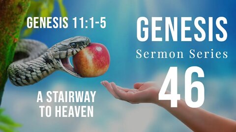 Genesis Sermon Series 46. A Stairway to Heaven. Genesis 11:1-5. Dr. Andy Woods