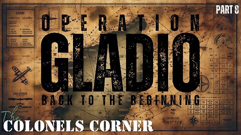 Operation Gladio - Part 8 "Back to the Beginning" Featuring Colonel Towner - Ep. 276