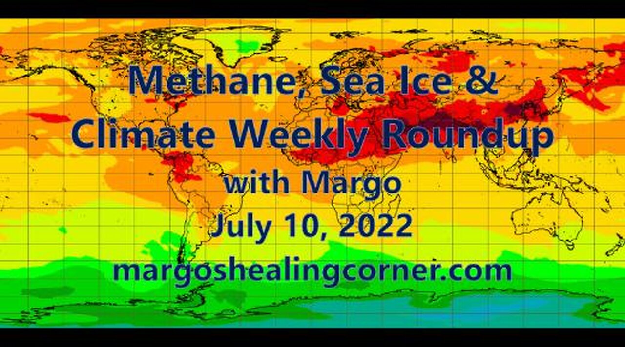 Methane, Sea Ice & Climate Weekly Roundup with Margo (July 10, 2022)