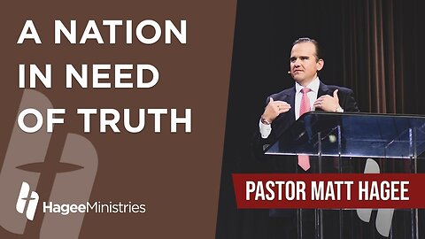 Pastor Matt Hagee - "A Nation in Need of Truth"