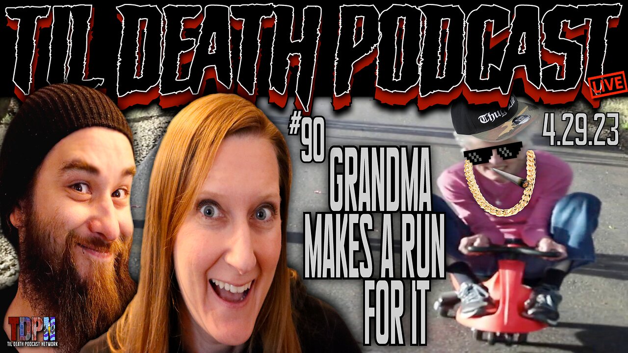 #90: Grandma Busts Out Of The Old Folks Home | Til Death Podcast | 4.29.23