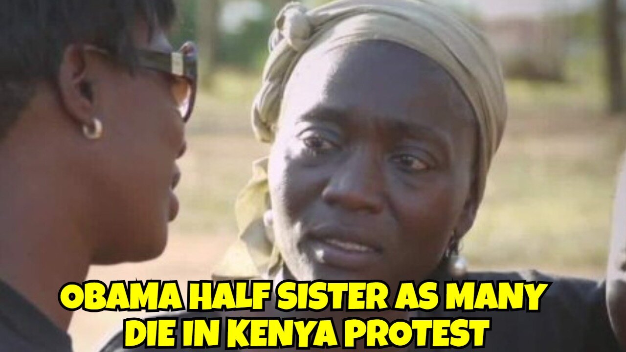 OBAMA HALF SISTER IN KENYA MANY DIES IN PROTEST