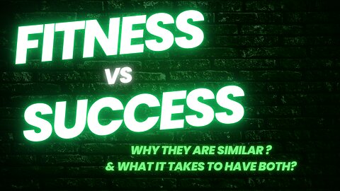Fitness VS. Success! Why are they similar and what it takes to have both?