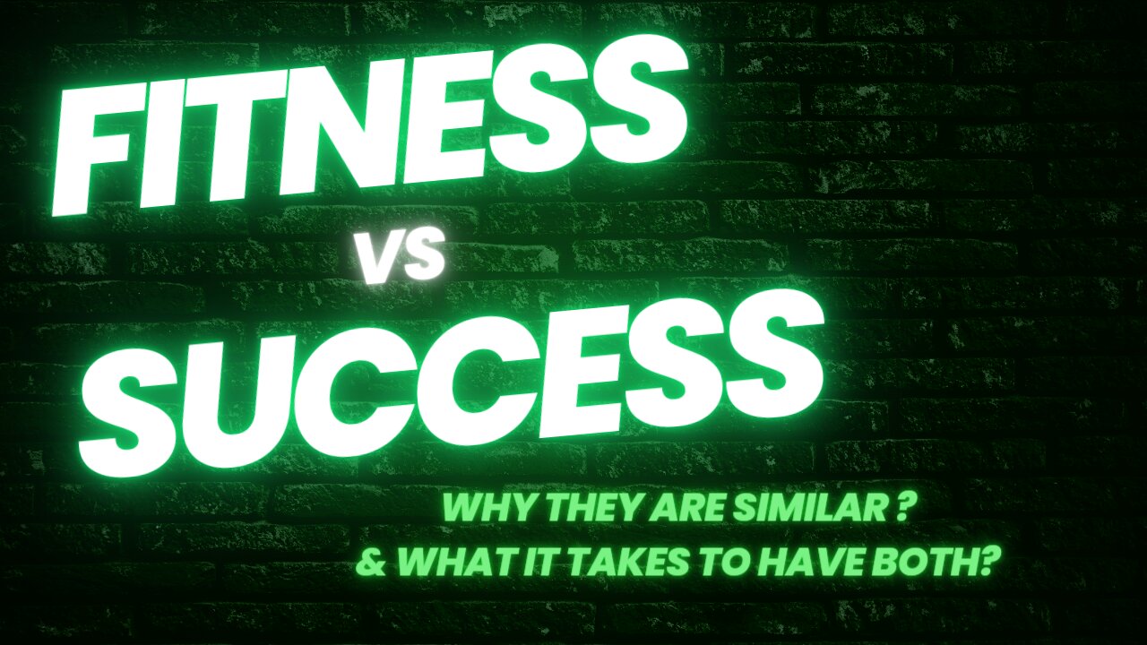 Fitness VS. Success! Why are they similar and what it takes to have both?