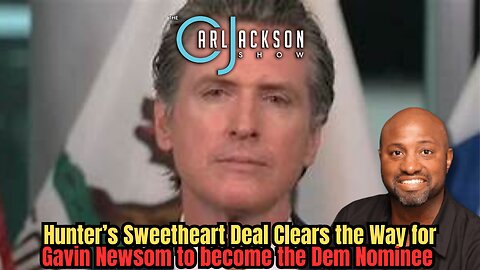 Hunter’s Sweetheart Deal Clears the Way for Gavin Newsom to become the Dem Nominee