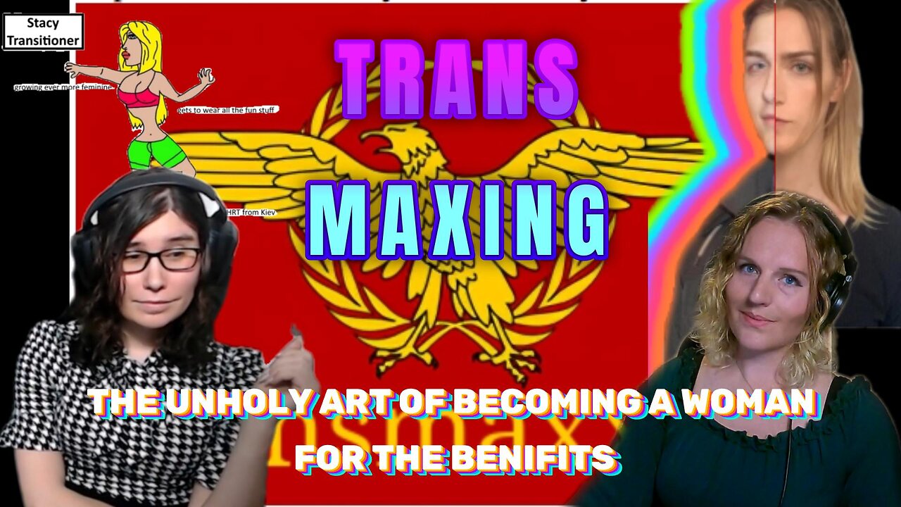 Transmaxing, The unholy art of becoming a woman for the benefits.