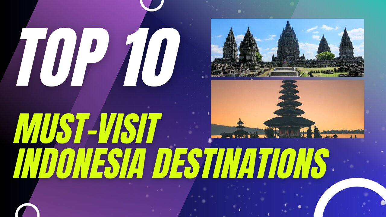 Indonesia Unveiled | Top 10 Must-Visit Destinations