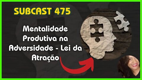 SUBCAST 475 - Superar a Adversidade com a Lei da Atração + Ativação Grabovoi #leidaatração #grabovoi