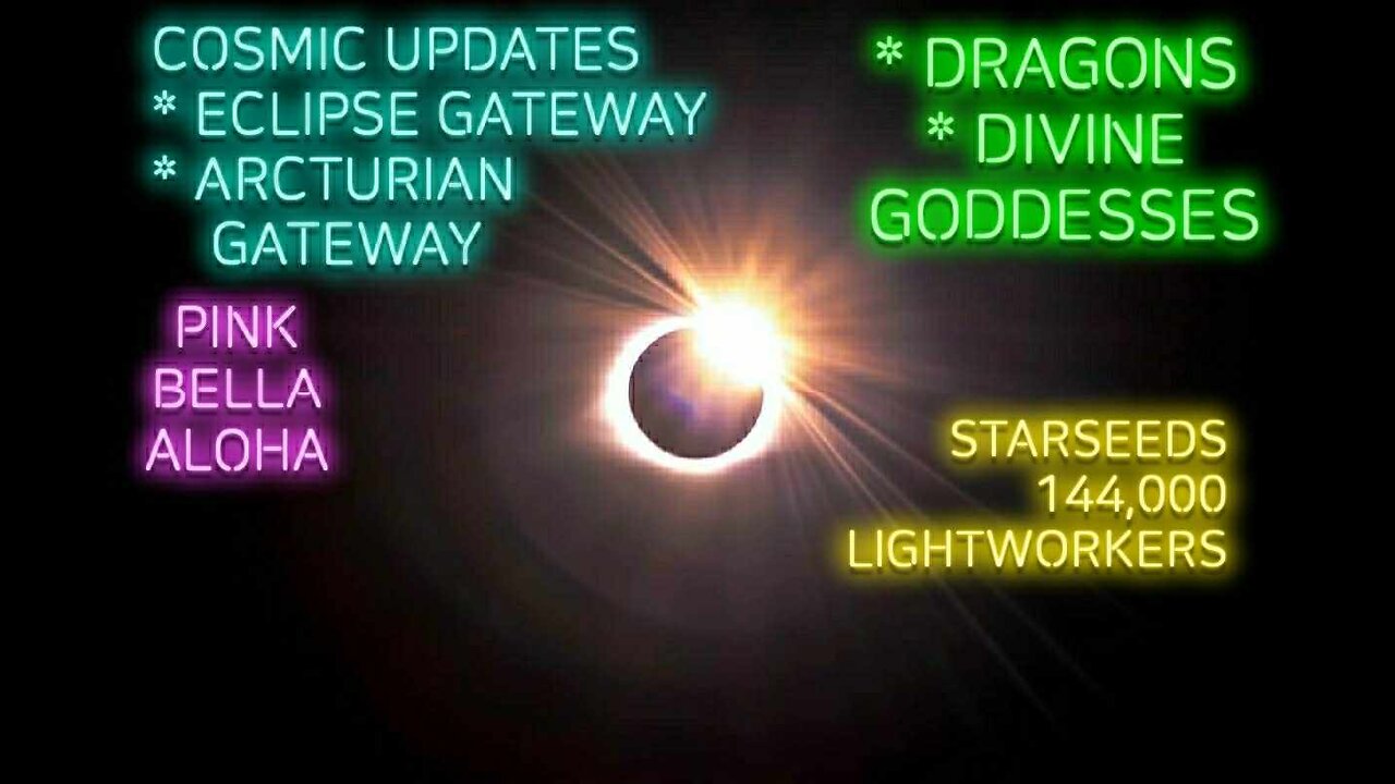 ECLIPSE Portal * ARCTURIAN Gateway * COSMIC Updates * DRAGON Messages & DIVINE GODDESSES