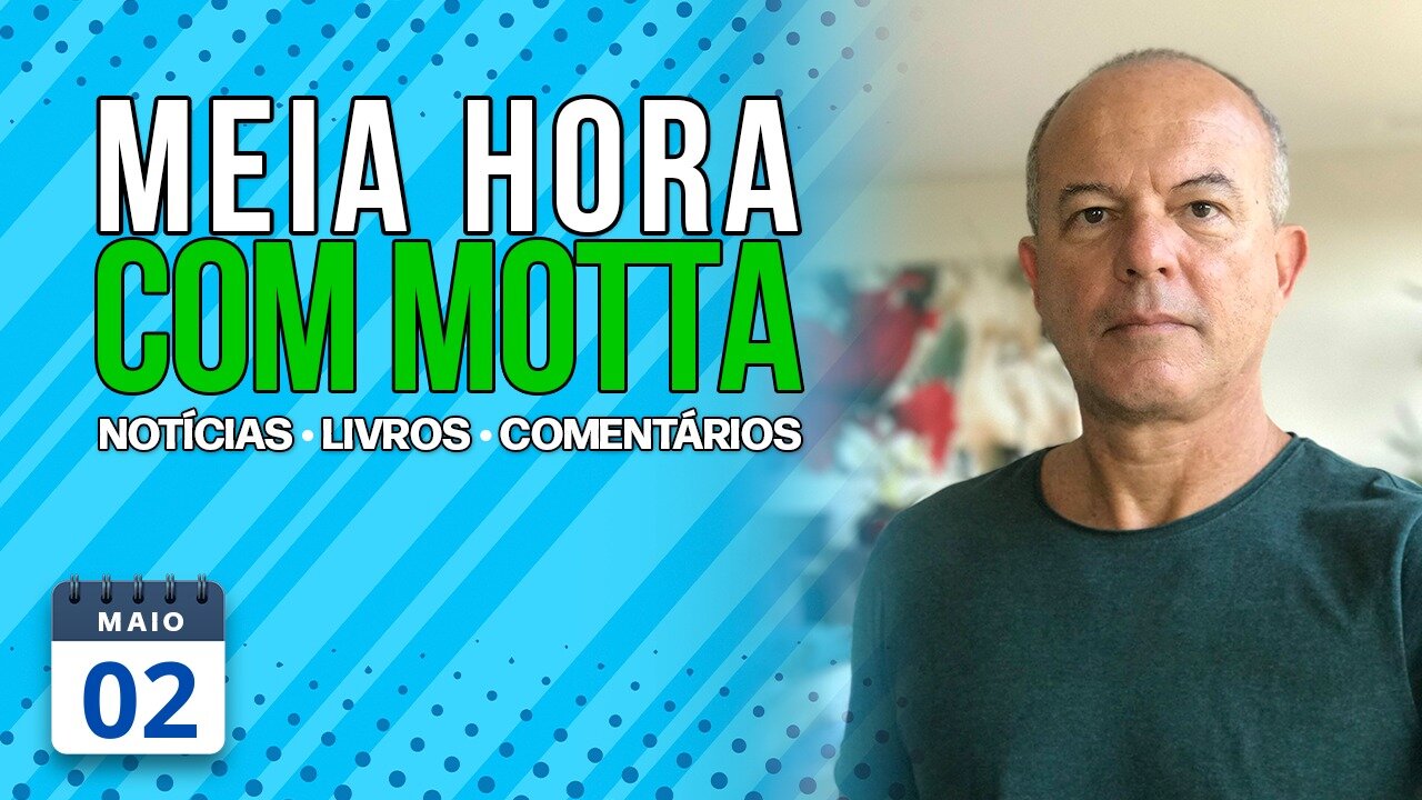 Meia Hora com Motta - 2 de maio de 2023