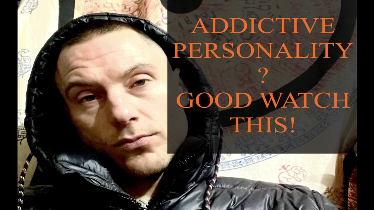 ADDICTIVE PERSONALITY? GOOD WATCH THIS!