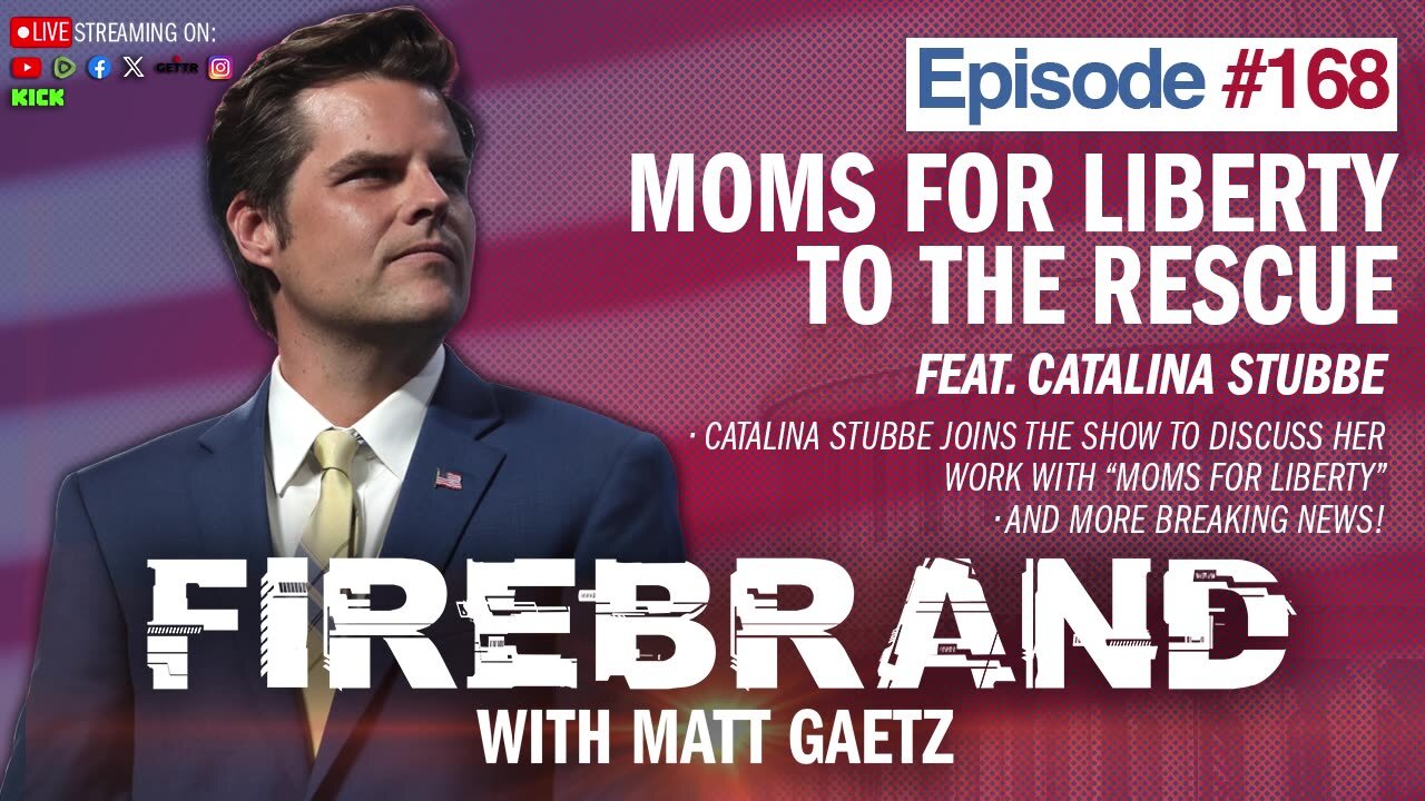 Episode 168 LIVE: Moms For Liberty To The Rescue (feat. Catalina Stubbe) – Firebrand with Matt Gaetz