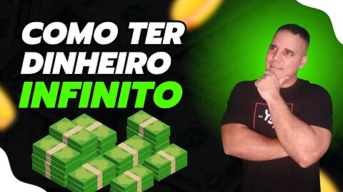 COMO TER DINHEIRO INFINITO