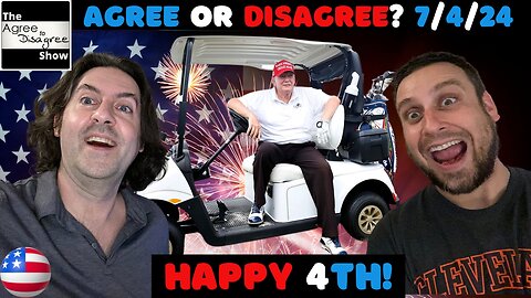 Happy Independence Day As Dems Panic! The Agree To Disagree Show