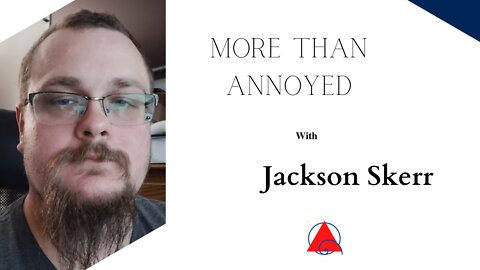 More Than Annoyed with Jackson Skerr