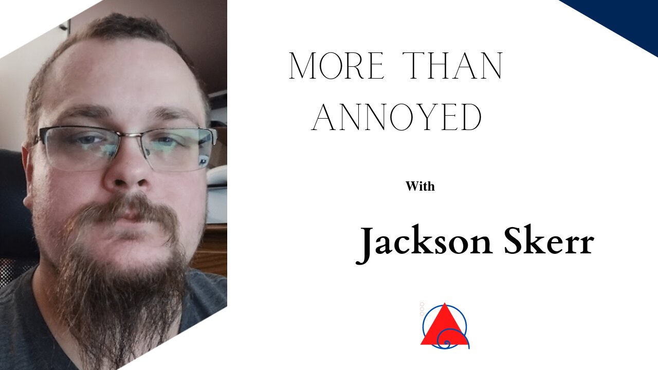 More Than Annoyed with Jackson Skerr