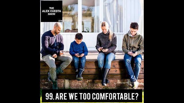 99. Are We Too Comfortable?