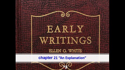 12-27-23 EARLY WRITINGS Chapter 21 "An Explanation" By Evangelist Benton Callwood