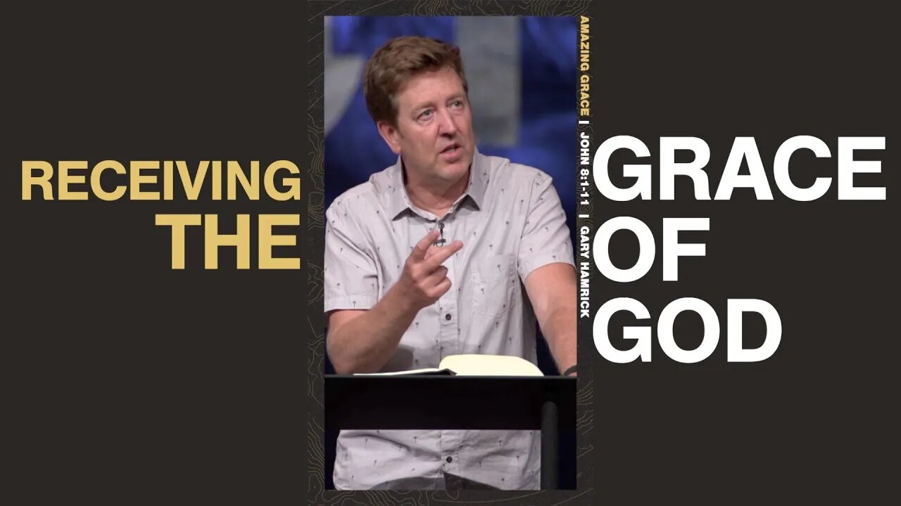 RECEIVING THE GRACE OF GOD | GARY HAMRICK