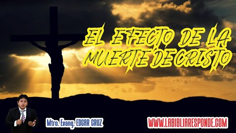 EL EFECTO DE LA MUERTE DE CRISTO - EVANGELISTA EDGAR CRUZ