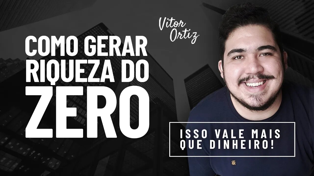 COMO GERAR RIQUEZA DO ZERO | Aprenda a criar valorização