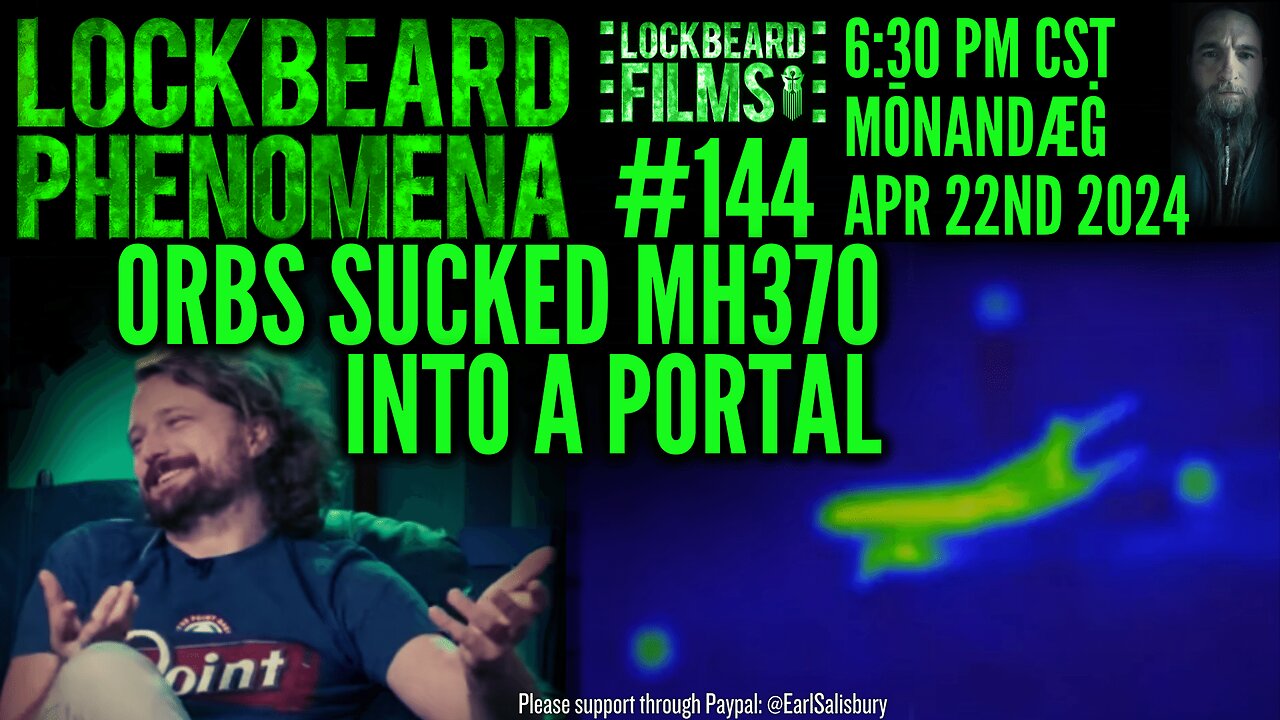 LOCKBEARD PHENOMENA #144. Orbs Sucked MH370 Into A Portal
