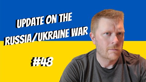 #48-Update On The Russia/Ukraine War