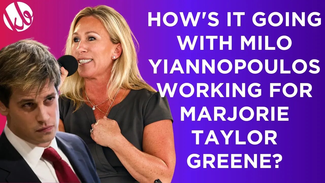 How's it going with Milo Yiannopoulos working for Marjorie Taylor Greene?