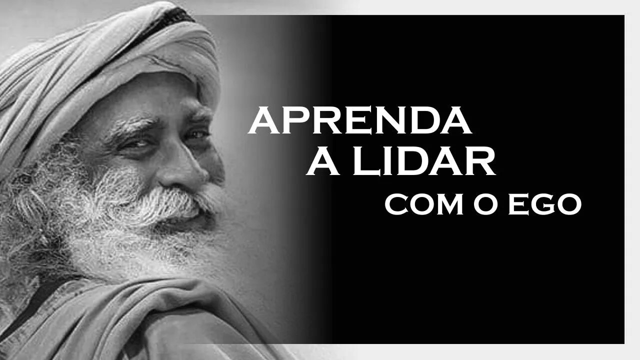 APRENDA A LIDAR COM O EGO, SADHGURU 2022, MOTIVAÇÃO MESTRE