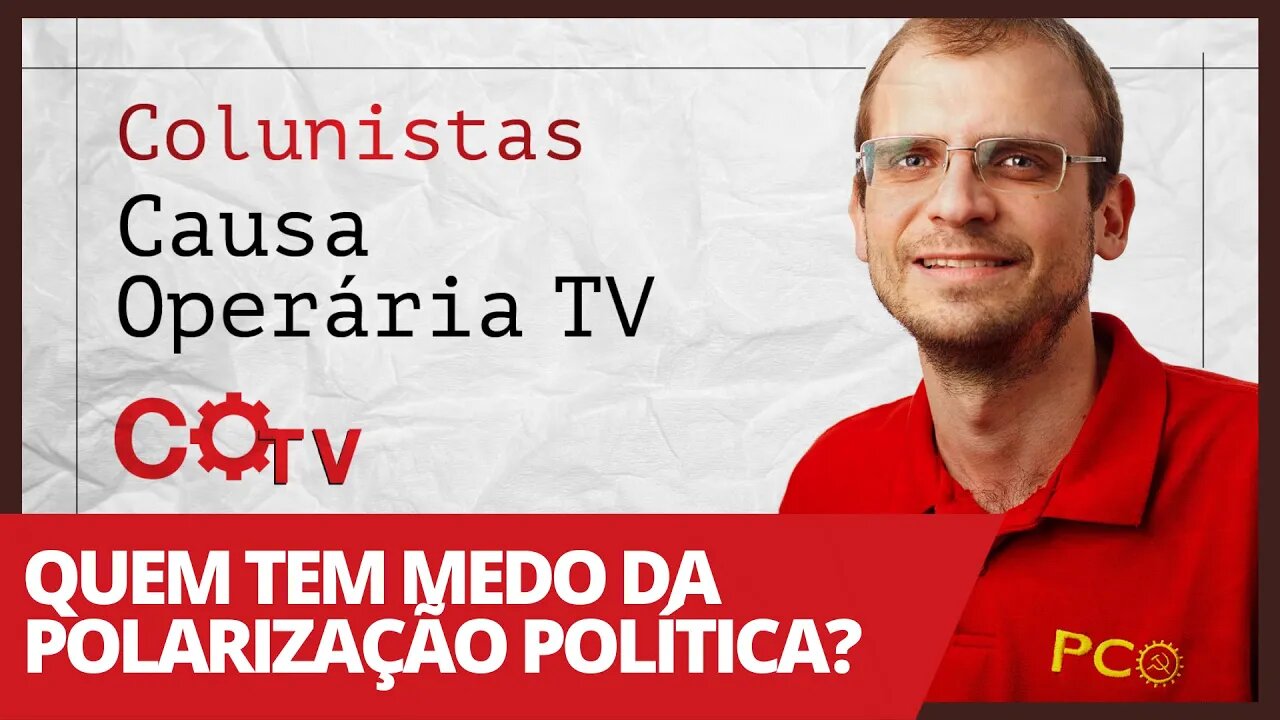 Quem tem medo da polarização política? - Colunistas da COTV | Henrique Áreas