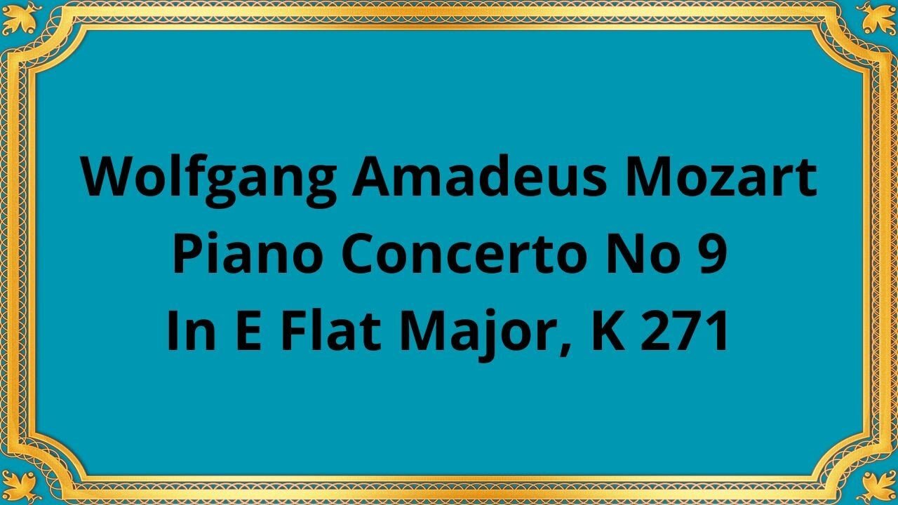 Wolfgang Amadeus Mozart Piano Concerto No 9 In E Flat Major, K 271