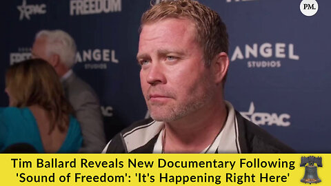 Tim Ballard Reveals New Documentary Following 'Sound of Freedom': 'It's Happening Right Here'