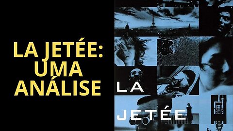 LA JETÉE: UMA ANÁLISE