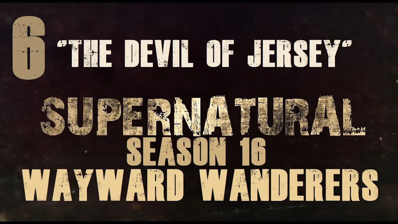 Supernatural Season 16 RPG: Wayward Wanderers - Ep 6 "The Devil of Jersey"