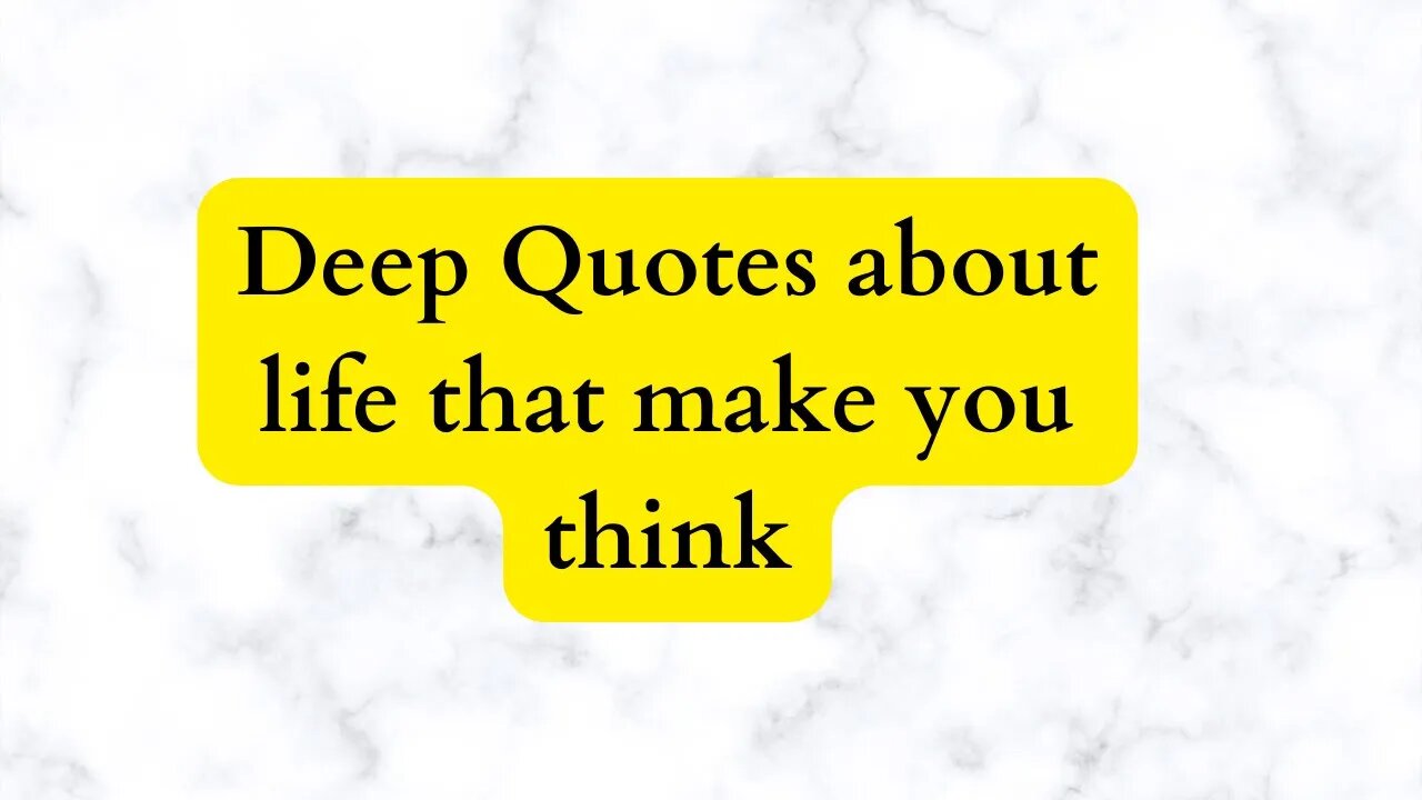 Deep Quotes about life that make you think