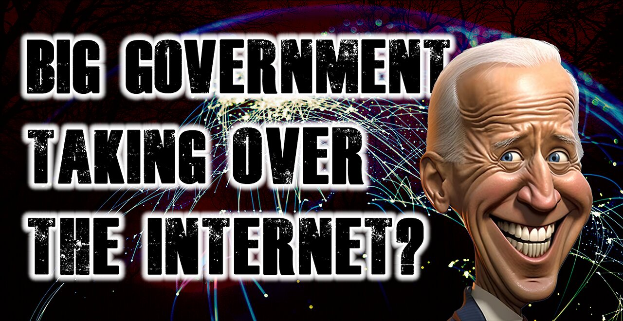 Is Big Government Taking over the Internet?