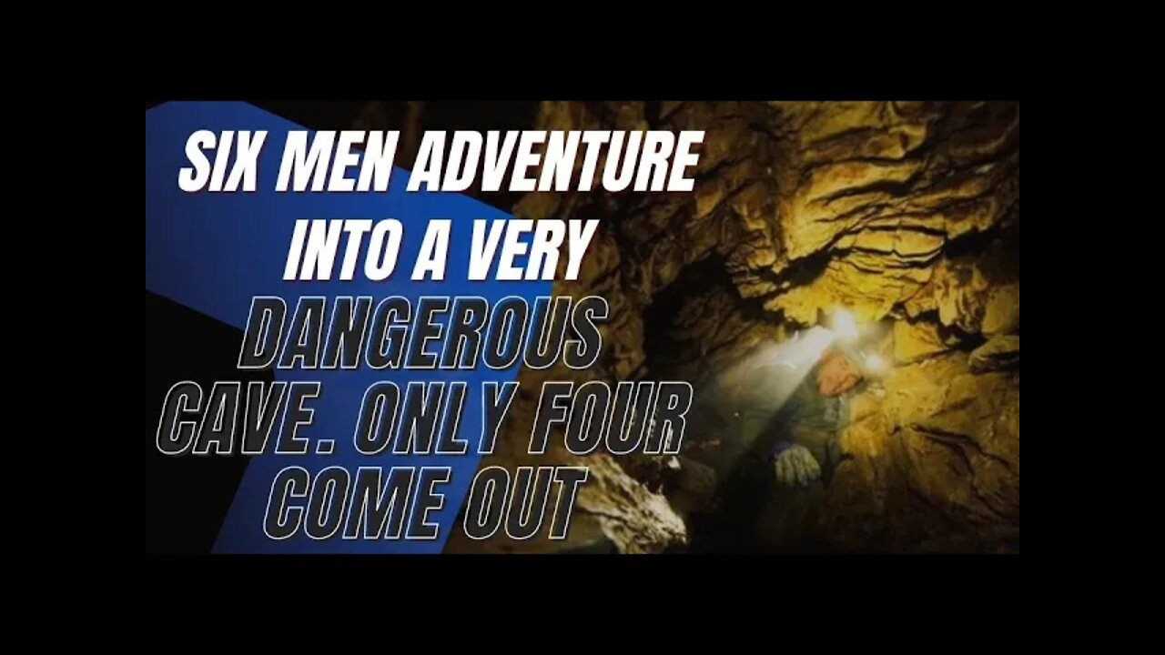 True Stories, Six Men Adventure Into a Very Dangerous Cave. Only Four Come Out