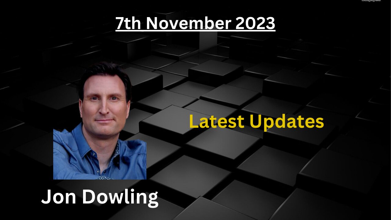 Jon Dowling 7th November 2023 Latest Updates