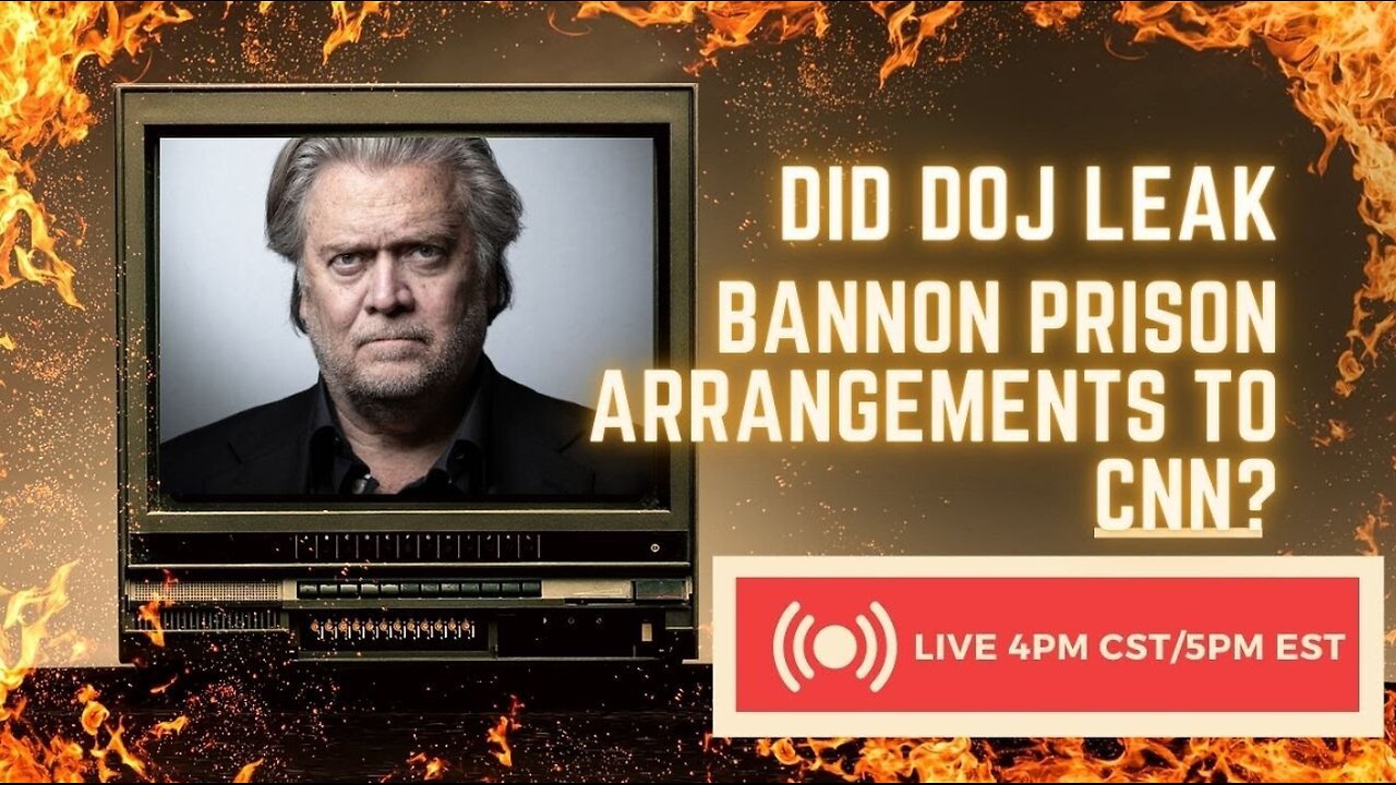 Did DOJ Really Just Leak Bannon's Prison Arrangements to CNN?