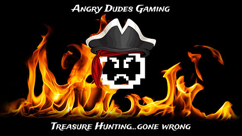 Angry Dudes Gaming: Treasure Hunting...Gone Wrong