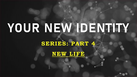 Your New Identity Pt4: New Life | Life Harvest Church | Tucson AZ