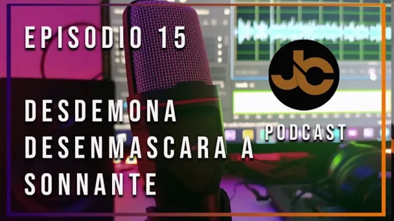 JC Podcast episodio 15: Desdemona desenmascara a Sonnante