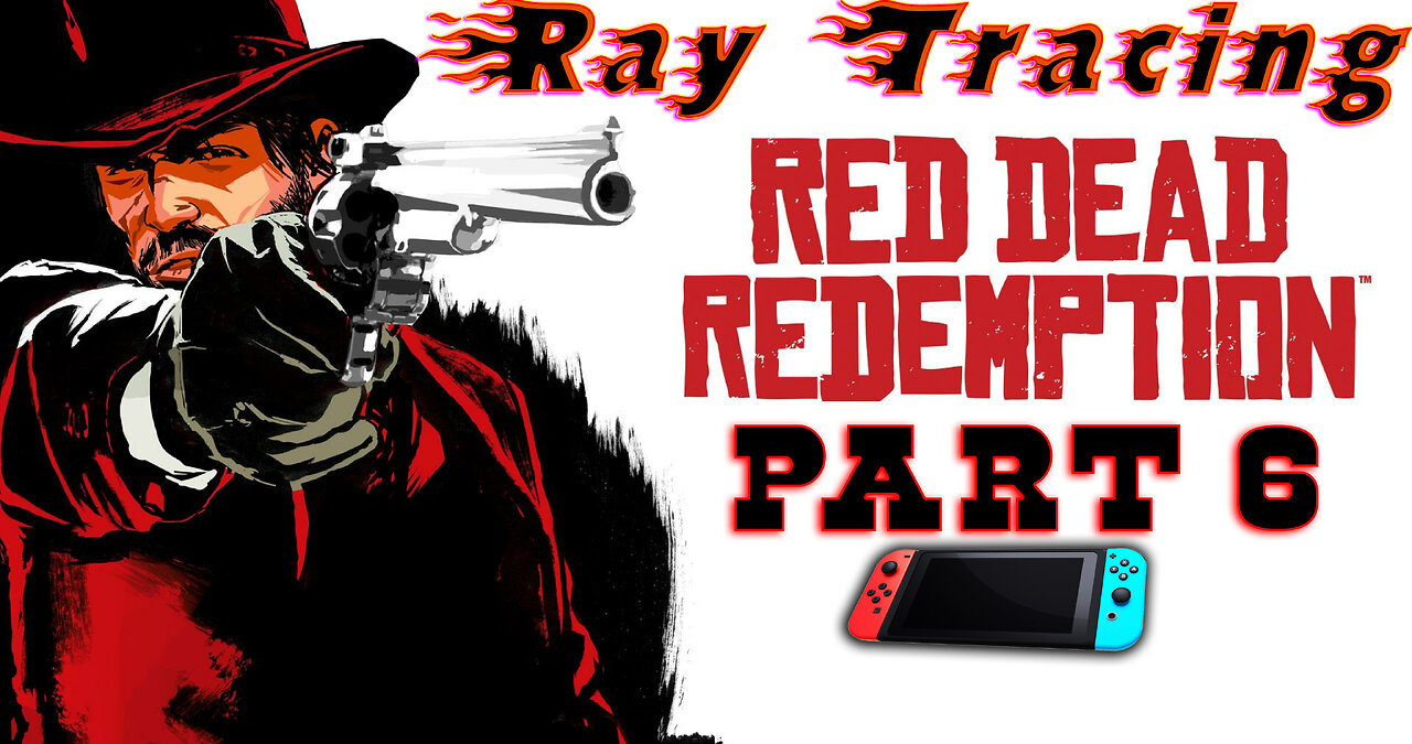 RayTraced[🎮Nintendo🎮] 🐎Red Dead Redemption 1🐎|| 🤠John Marston🤠 [ Part 6 ]