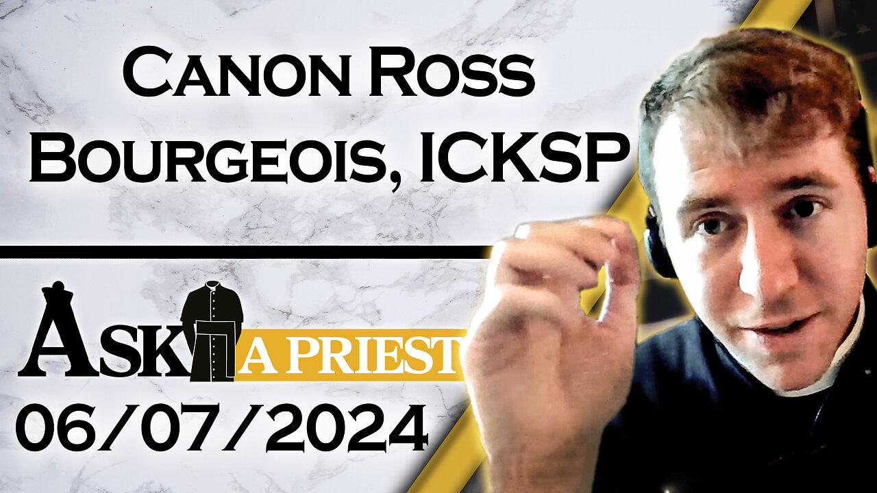 Ask A Priest Live with Canon Ross Bourgeois, ICKSP - 6/7/24