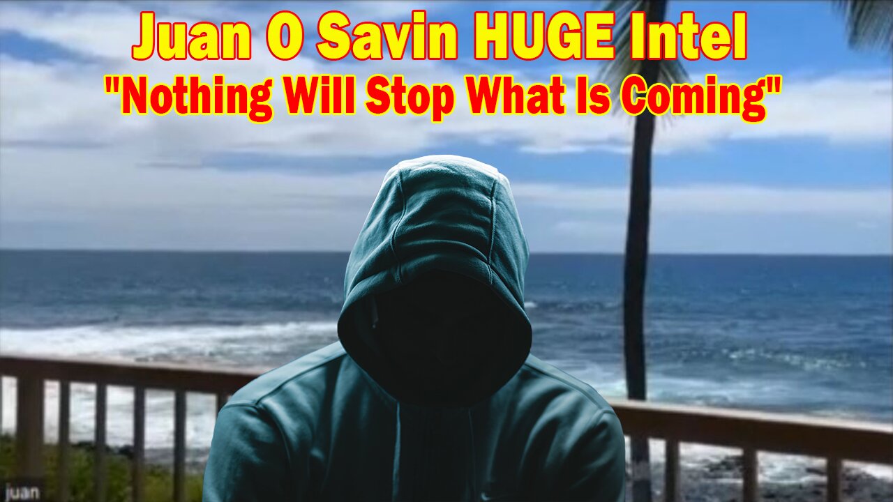 Juan O Savin HUGE Intel Oct 9: "Nothing Will Stop What Is Coming"