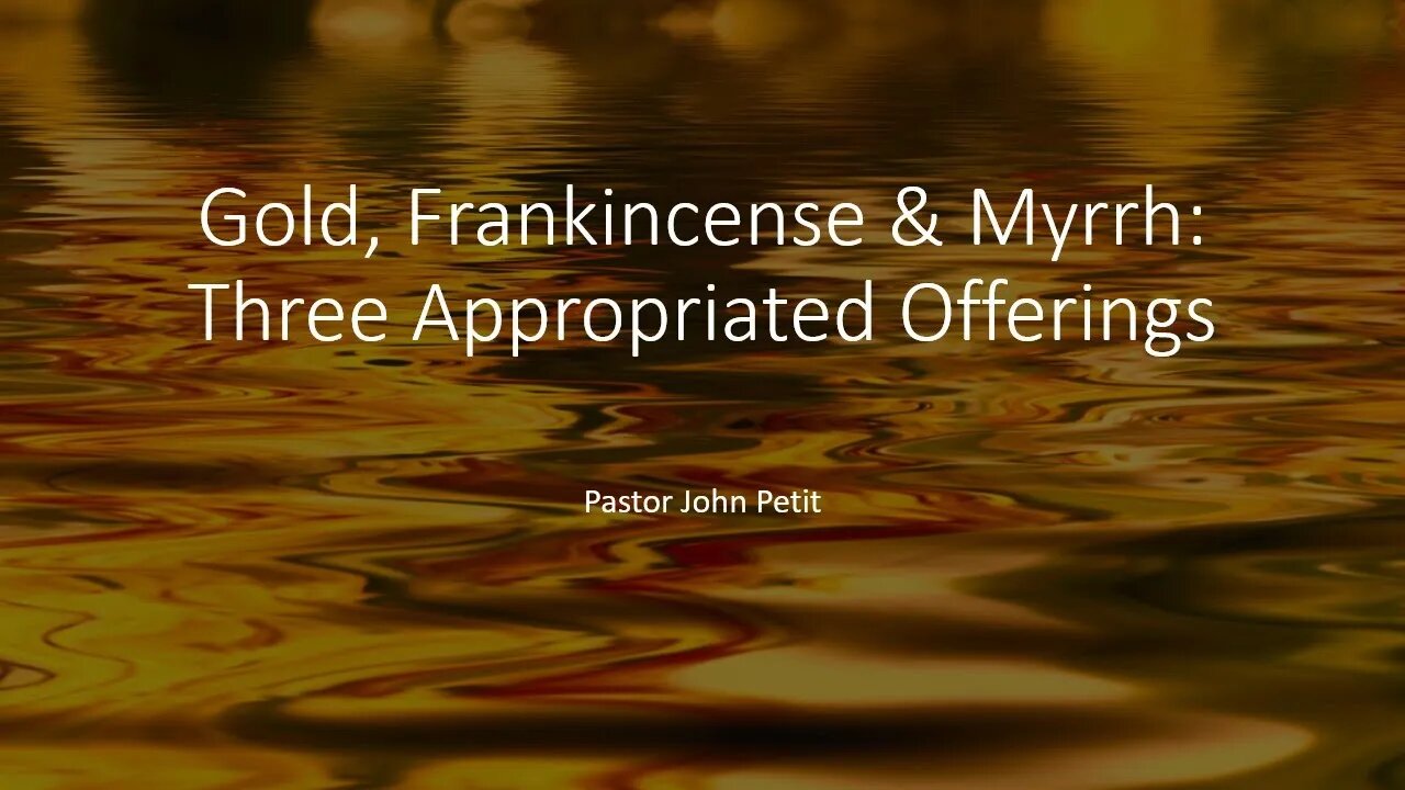 Gold Frankincense and Myrrh Three Appropriated Offerings Part 1