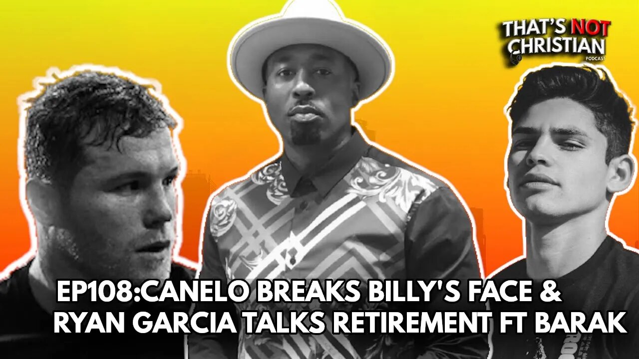 EP108: CANELO Breaks BILLY'S Face & Is RYAN GARCIA Retiring? feat BARAK BESS