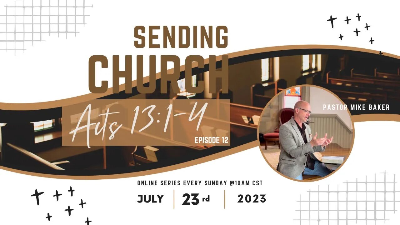 The Church The World Needs Now - Episode 12 - Sending Church - Acts 13:1-4, Sunday Sermon